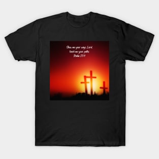 "Show me your ways, Lord, teach me your paths. - Psalm 25:4" T-Shirt